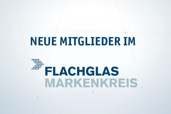 Neue Mitglieder Flachglas Markenkreis